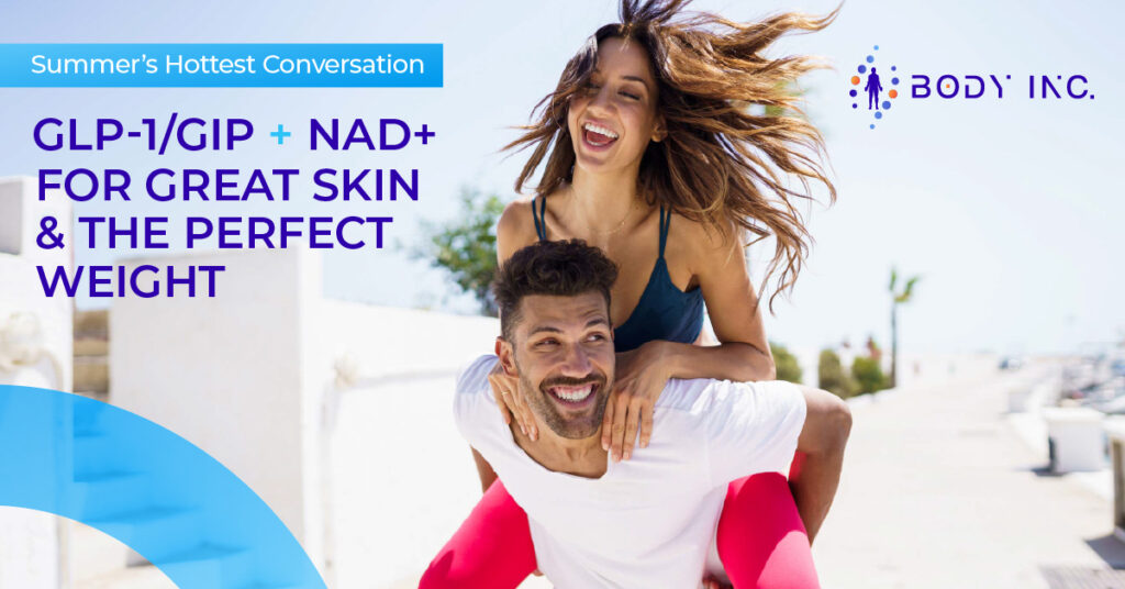 GLP-1/GIP + NAD+ for Great Skin & the Perfect Weight: Summer’s Hottest Conversation
